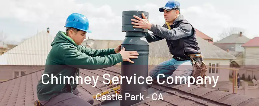 Chimney Service Company Castle Park - CA