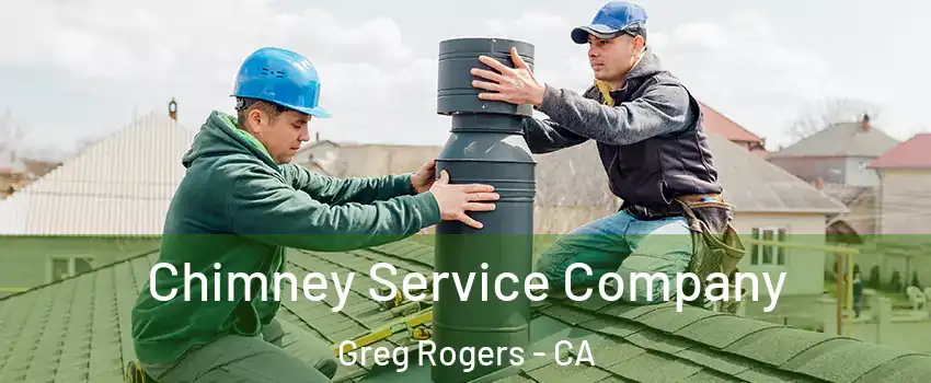 Chimney Service Company Greg Rogers - CA