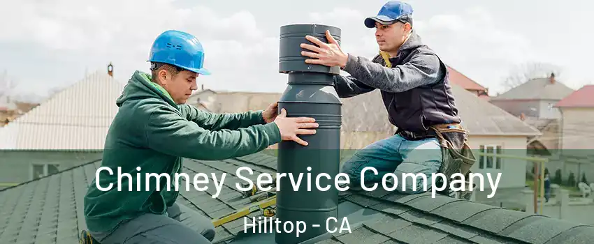 Chimney Service Company Hilltop - CA