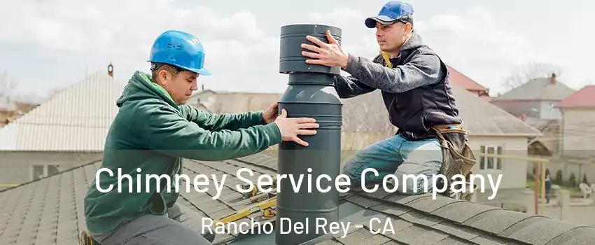 Chimney Service Company Rancho Del Rey - CA