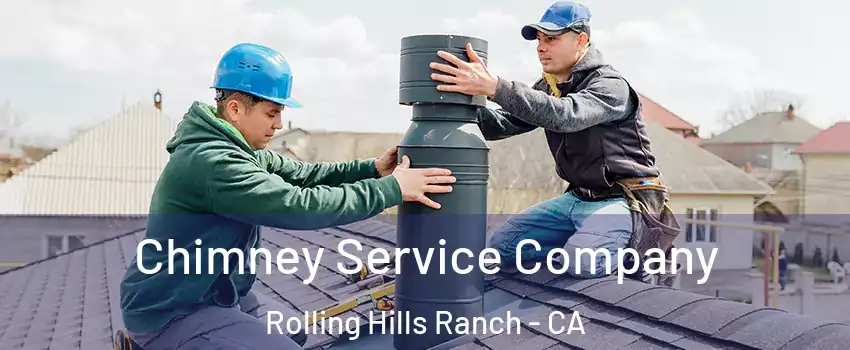 Chimney Service Company Rolling Hills Ranch - CA