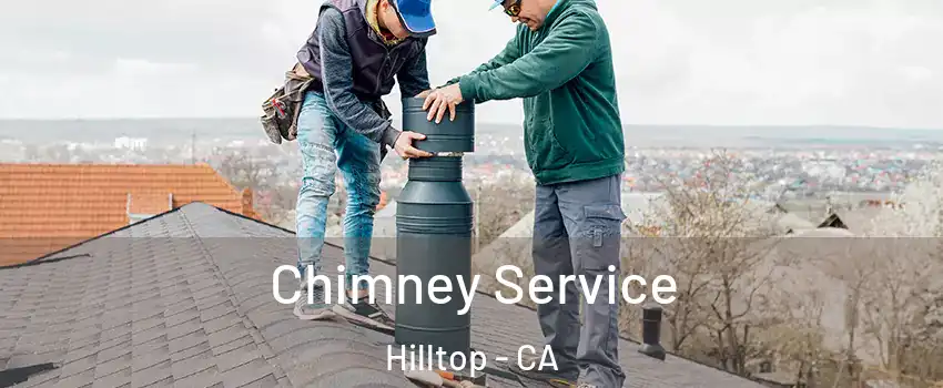 Chimney Service Hilltop - CA