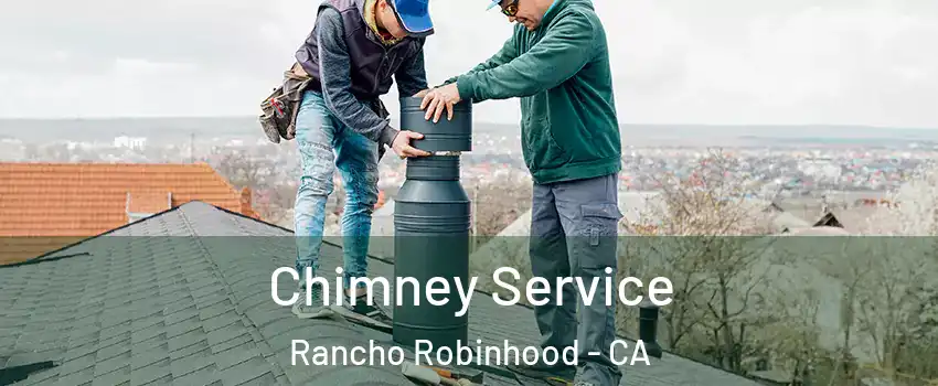 Chimney Service Rancho Robinhood - CA