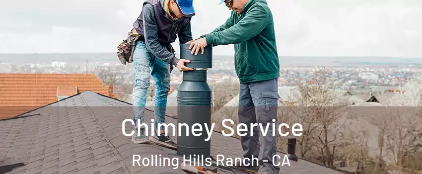 Chimney Service Rolling Hills Ranch - CA