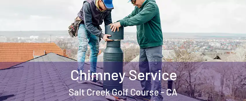 Chimney Service Salt Creek Golf Course - CA
