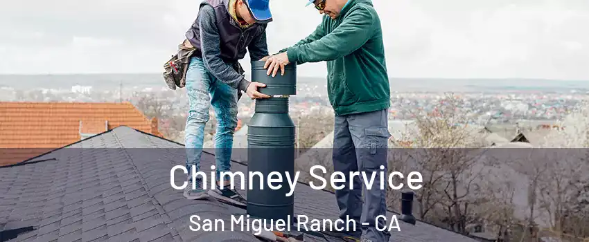 Chimney Service San Miguel Ranch - CA