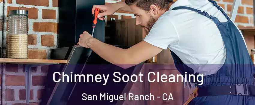 Chimney Soot Cleaning San Miguel Ranch - CA