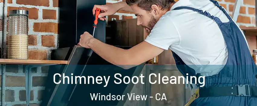 Chimney Soot Cleaning Windsor View - CA