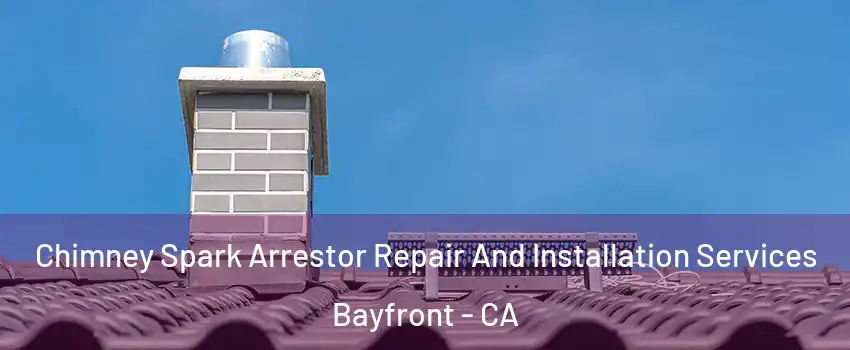 Chimney Spark Arrestor Repair And Installation Services Bayfront - CA