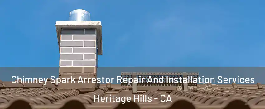 Chimney Spark Arrestor Repair And Installation Services Heritage Hills - CA
