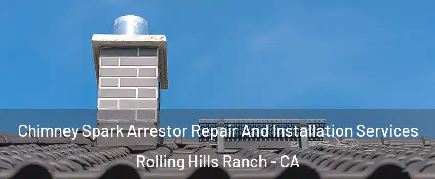 Chimney Spark Arrestor Repair And Installation Services Rolling Hills Ranch - CA