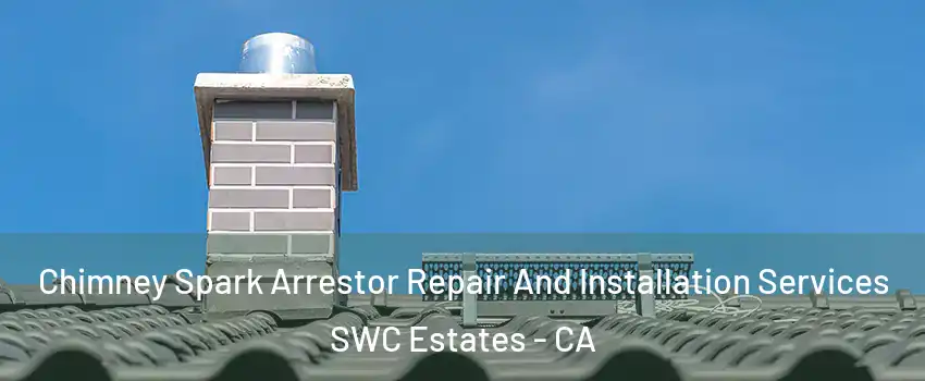 Chimney Spark Arrestor Repair And Installation Services SWC Estates - CA