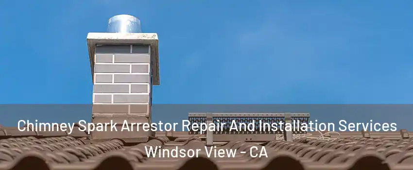 Chimney Spark Arrestor Repair And Installation Services Windsor View - CA