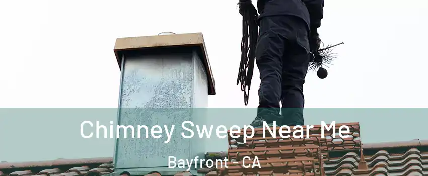 Chimney Sweep Near Me Bayfront - CA