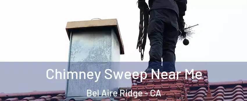 Chimney Sweep Near Me Bel Aire Ridge - CA
