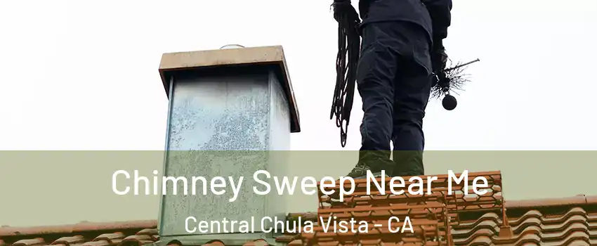 Chimney Sweep Near Me Central Chula Vista - CA