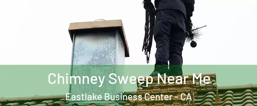 Chimney Sweep Near Me Eastlake Business Center - CA