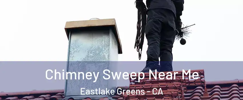 Chimney Sweep Near Me Eastlake Greens - CA