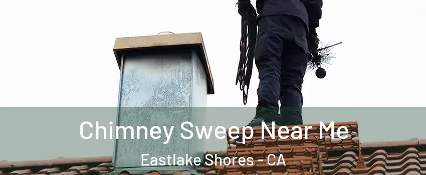 Chimney Sweep Near Me Eastlake Shores - CA