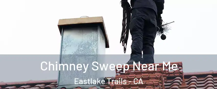 Chimney Sweep Near Me Eastlake Trails - CA