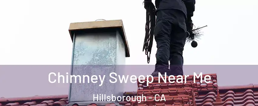 Chimney Sweep Near Me Hillsborough - CA