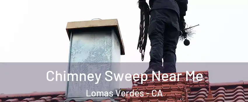 Chimney Sweep Near Me Lomas Verdes - CA