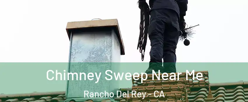 Chimney Sweep Near Me Rancho Del Rey - CA