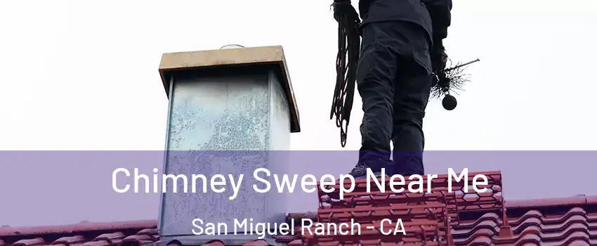 Chimney Sweep Near Me San Miguel Ranch - CA