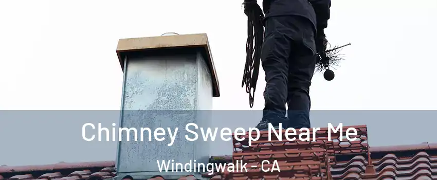 Chimney Sweep Near Me Windingwalk - CA
