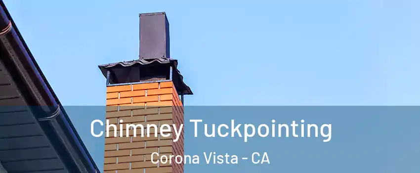 Chimney Tuckpointing Corona Vista - CA