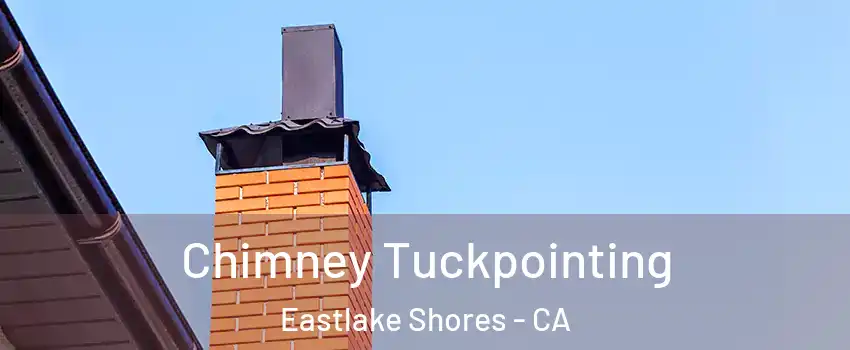 Chimney Tuckpointing Eastlake Shores - CA