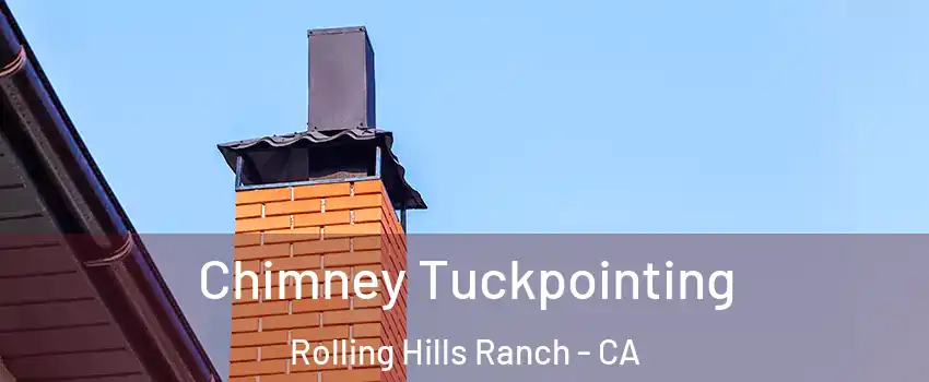Chimney Tuckpointing Rolling Hills Ranch - CA