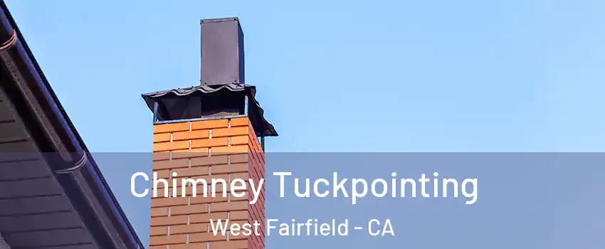 Chimney Tuckpointing West Fairfield - CA