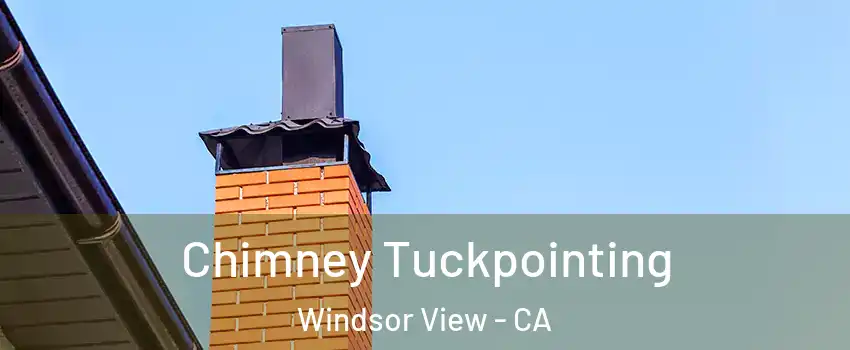 Chimney Tuckpointing Windsor View - CA