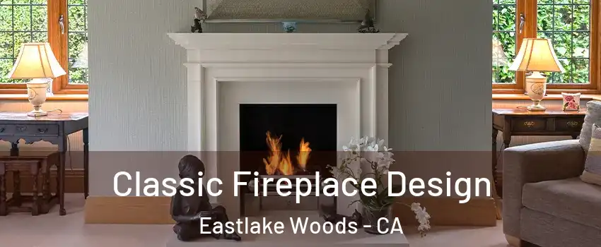 Classic Fireplace Design Eastlake Woods - CA