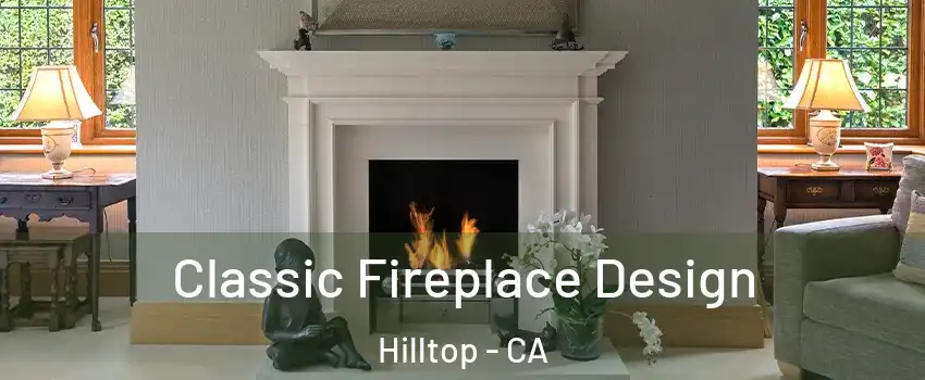 Classic Fireplace Design Hilltop - CA