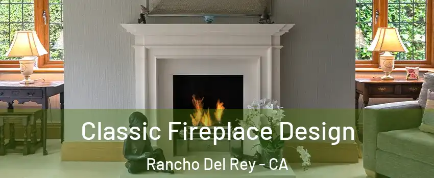 Classic Fireplace Design Rancho Del Rey - CA