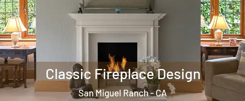 Classic Fireplace Design San Miguel Ranch - CA