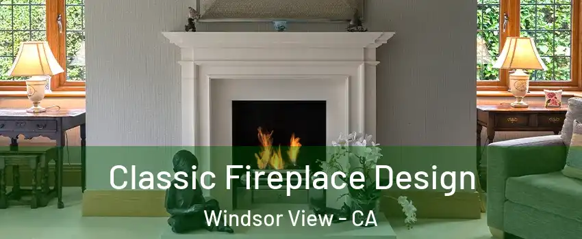 Classic Fireplace Design Windsor View - CA