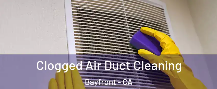 Clogged Air Duct Cleaning Bayfront - CA