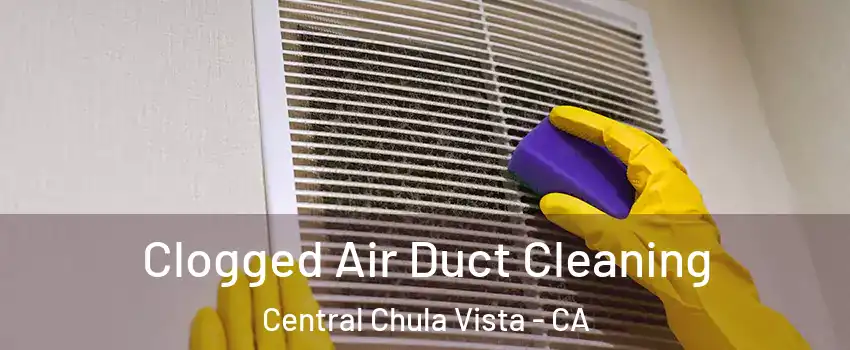 Clogged Air Duct Cleaning Central Chula Vista - CA