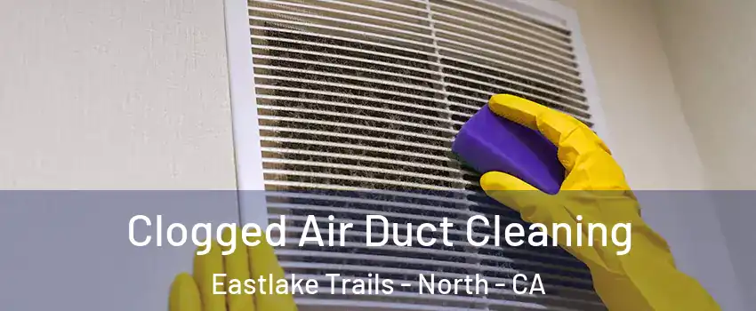 Clogged Air Duct Cleaning Eastlake Trails - North - CA