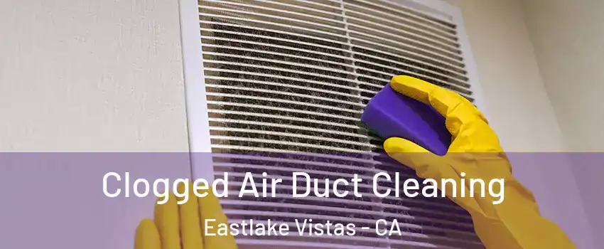 Clogged Air Duct Cleaning Eastlake Vistas - CA