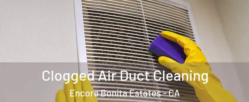 Clogged Air Duct Cleaning Encore Bonita Estates - CA
