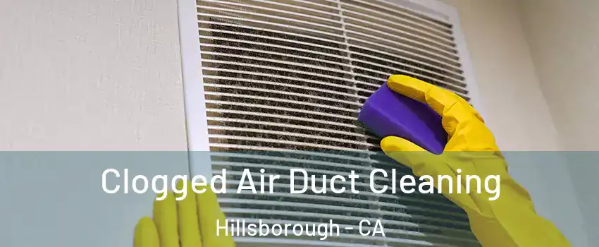 Clogged Air Duct Cleaning Hillsborough - CA