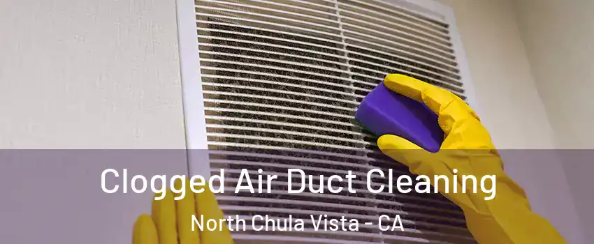 Clogged Air Duct Cleaning North Chula Vista - CA
