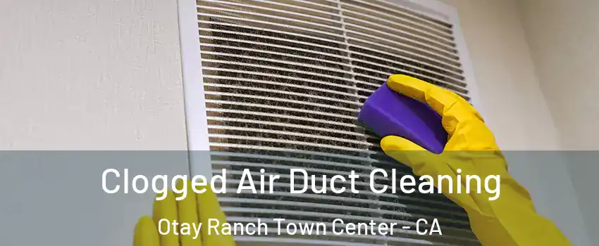 Clogged Air Duct Cleaning Otay Ranch Town Center - CA