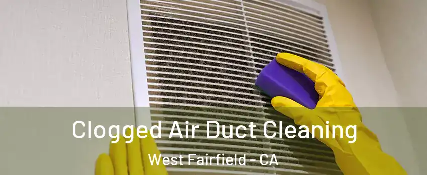 Clogged Air Duct Cleaning West Fairfield - CA