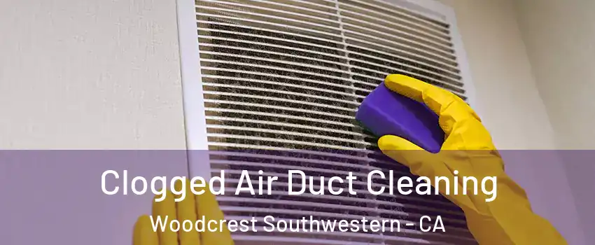 Clogged Air Duct Cleaning Woodcrest Southwestern - CA