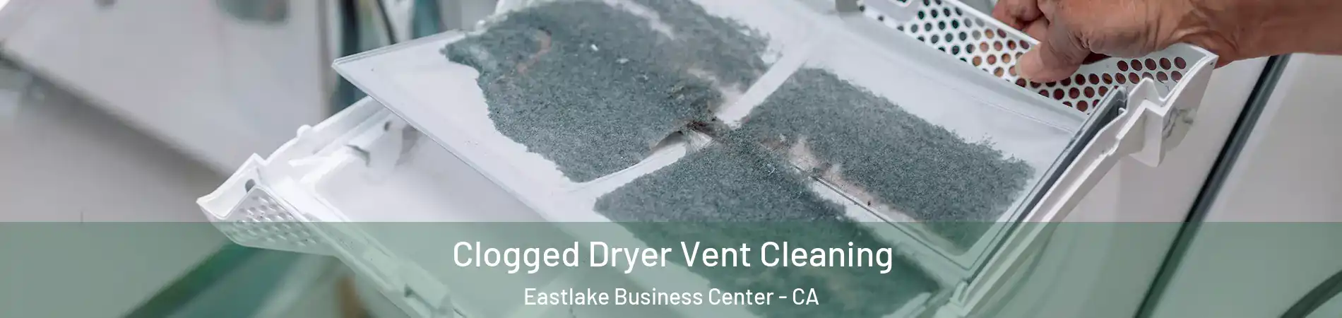 Clogged Dryer Vent Cleaning Eastlake Business Center - CA